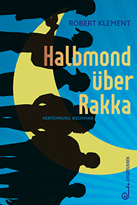 Buch Cover: Halbmond über Rakka – Verführung Dschihad